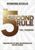 The 5 Second Rule: Transform your Life, Work, and Confidence with Everyday Courage - Mel Robbins [book cover]