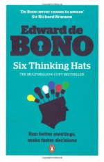 Six Thinking Hats: Run Better Meetings, Make Faster Decisions - Edward de Bono [book cover]