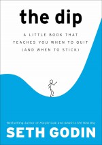 The Dip: A Little Book That Teaches You When to Quit - Seth Godin [book cover]