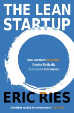 The Lean Startup: How Today's Entrepreneurs Use Continuous Innovation to Create Radically Successful Businesses - Eric Ries [book cover]