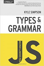 You Don't Know JS: Types & Grammar - Kyle Simpson [book cover]